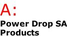 A: Power Drop SA Products